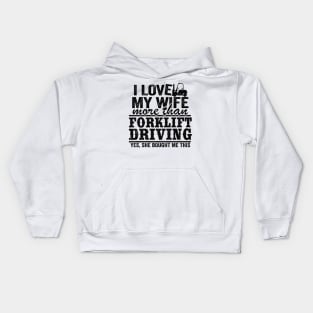 I Love My Wife Funny Forklift Operator Driver Dad Gift Husband Kids Hoodie